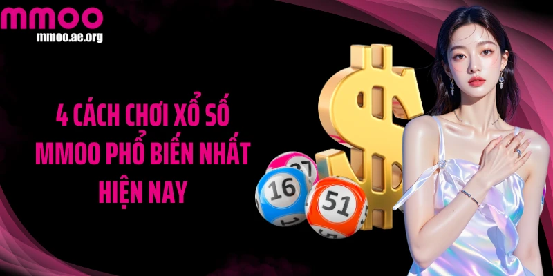 4 cách chơi xổ số MMOO phổ biến nhất hiện nay