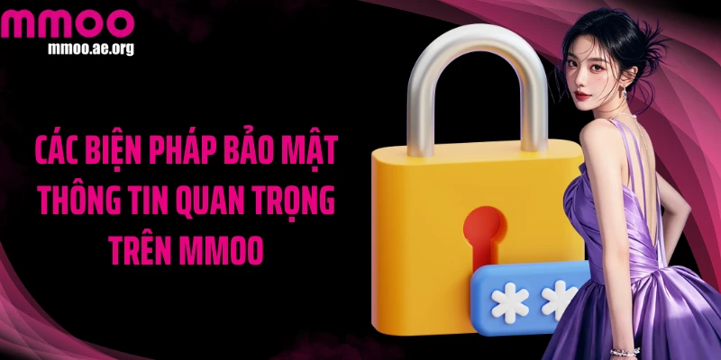 Các biện pháp bảo mật thông tin quan trọng trên MMOO
