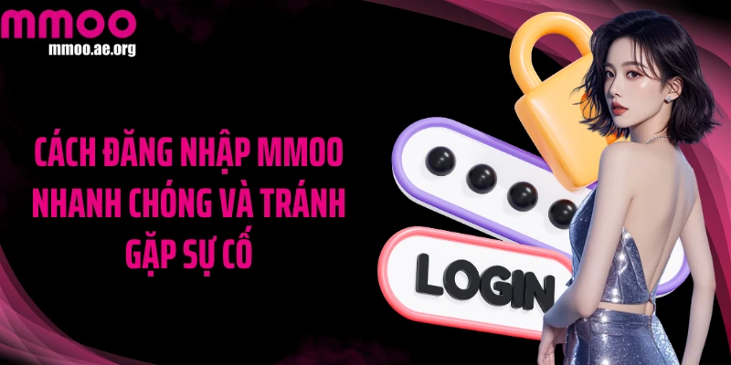 Cách đăng nhập MMOO nhanh chóng và tránh gặp sự cố
