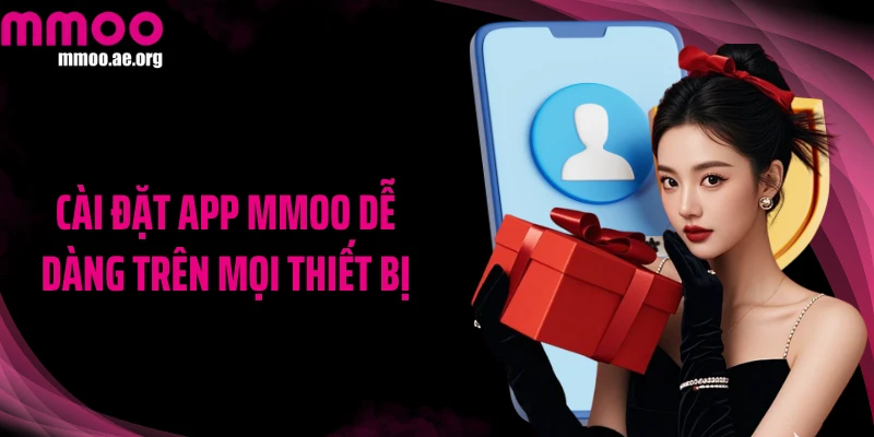 Cài đặt app MMOO dễ dàng trên mọi thiết bị