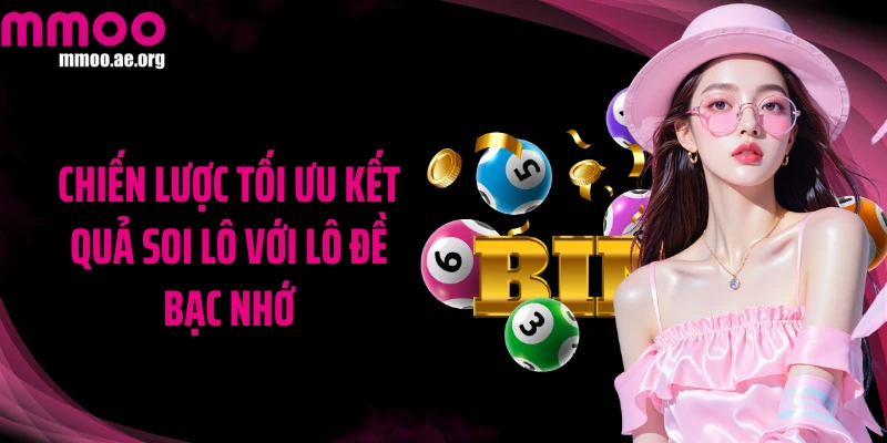 Chiến lược tối ưu kết quả soi lô với lô đề bạc nhớ