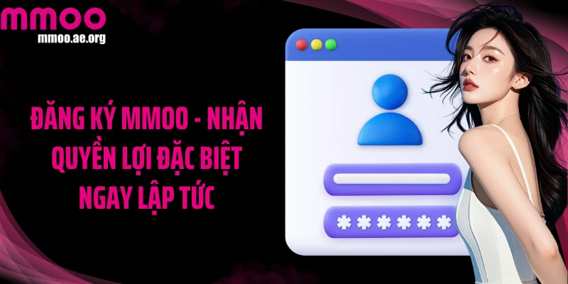 Đăng ký MMOO - Nhận quyền lợi đặc biệt ngay lập tức