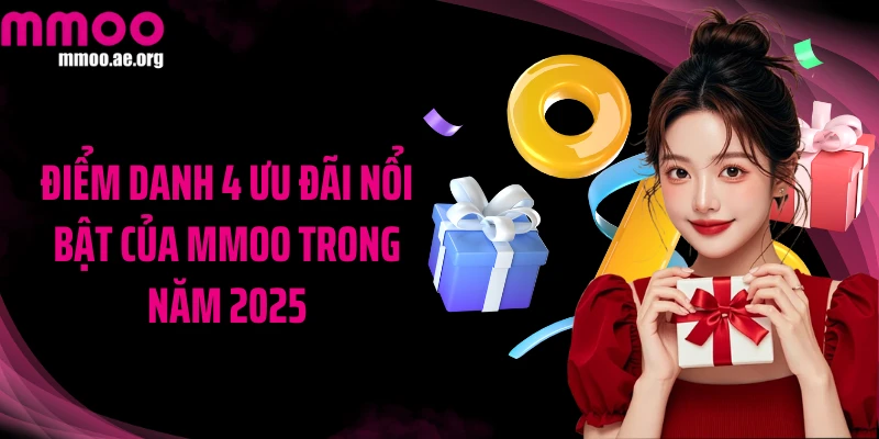 Điểm danh 4 ưu đãi nổi bật của MMOO trong năm 2025