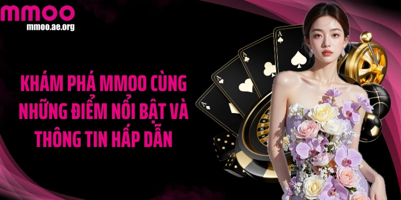 Khám phá MMOO cùng những điểm nổi bật và thông tin hấp dẫn