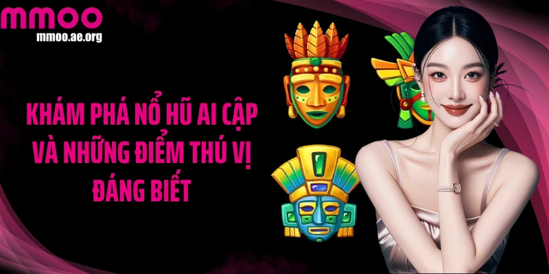 Khám phá nổ hũ Ai Cập và những điểm thú vị đáng biết