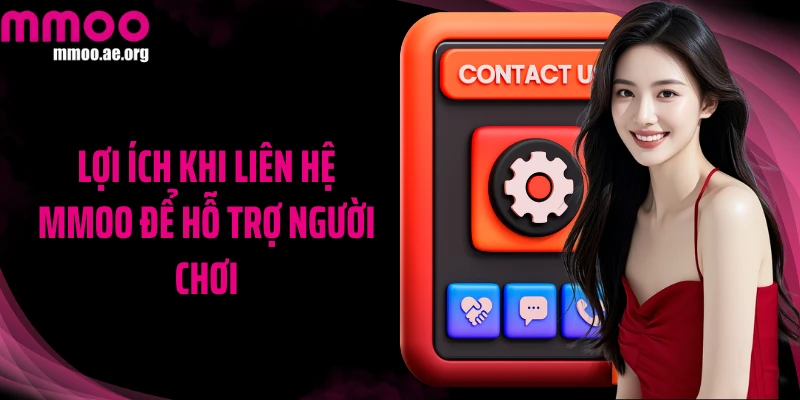 Lợi ích khi liên hệ MMOO để hỗ trợ người chơi