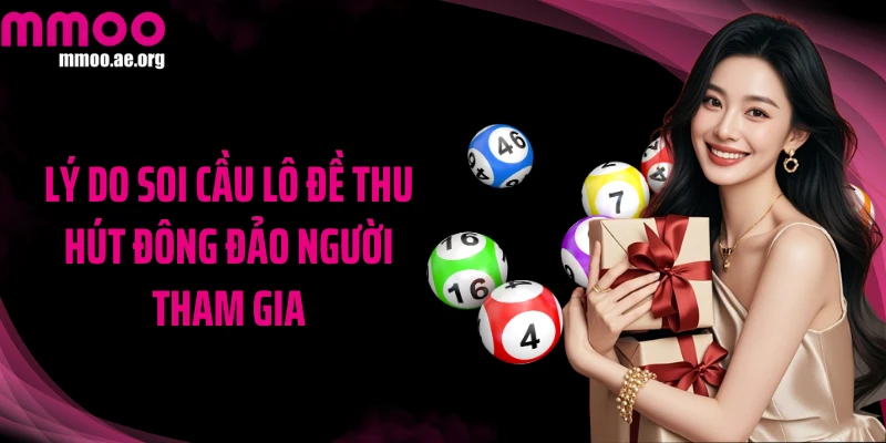 Lý do soi cầu lô đề thu hút đông đảo người tham gia