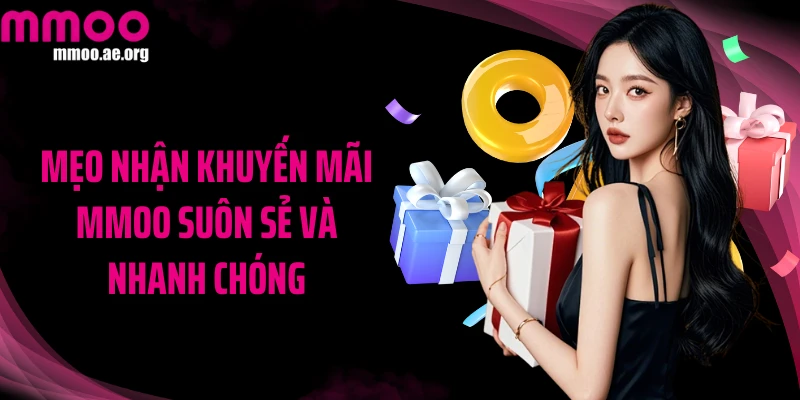 Mẹo nhận khuyến mãi MMOO suôn sẻ và nhanh chóng