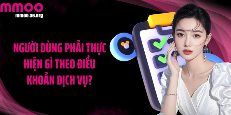 Người dùng phải thực hiện gì theo điều khoản dịch vụ?