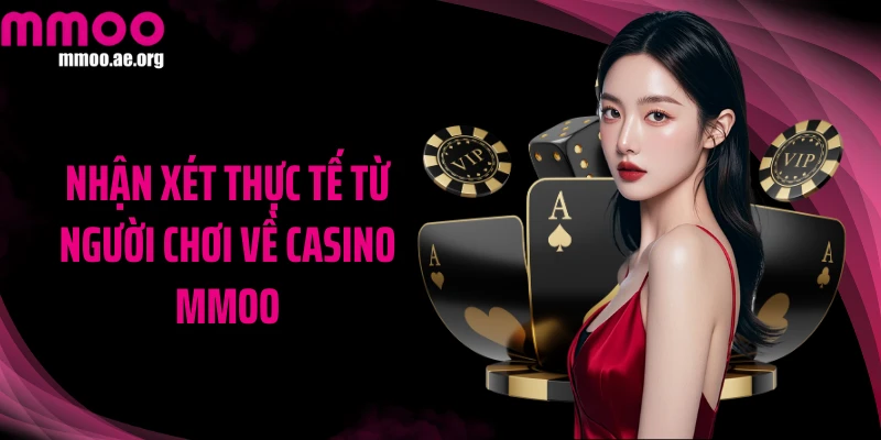 Nhận xét thực tế từ người chơi về casino MMOO