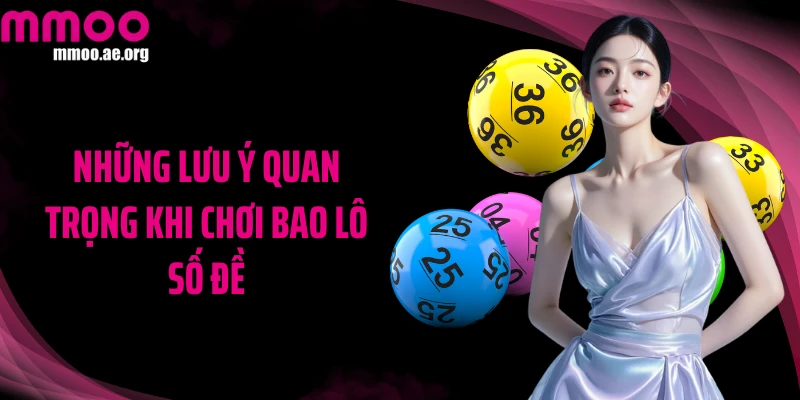 Những lưu ý quan trọng khi chơi bao lô số đề