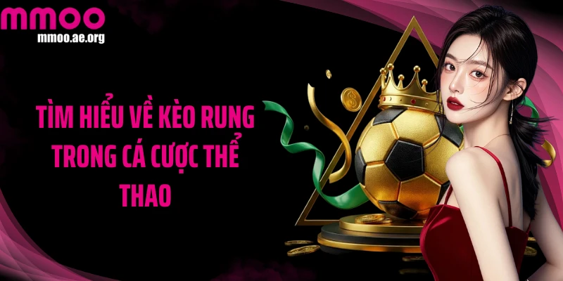 Tìm hiểu về kèo rung trong cá cược thể thao